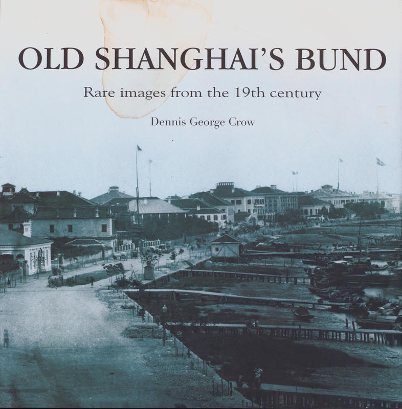 Old Shanghai's Bund : rare images from the 19th century / Dennis George Crow cover