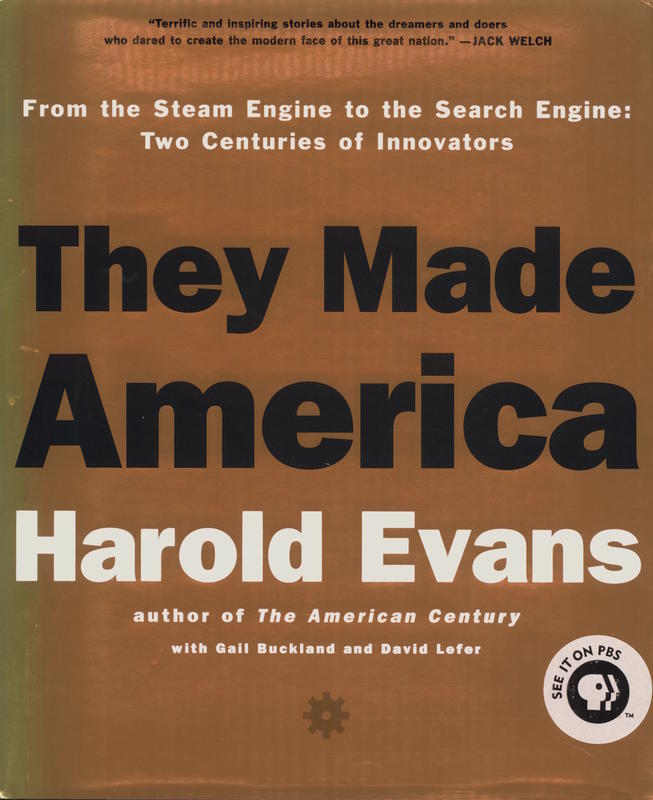 They made America : from the steam engine to the search engine / Harold Evans with Gail Buckland and David Lefer cover