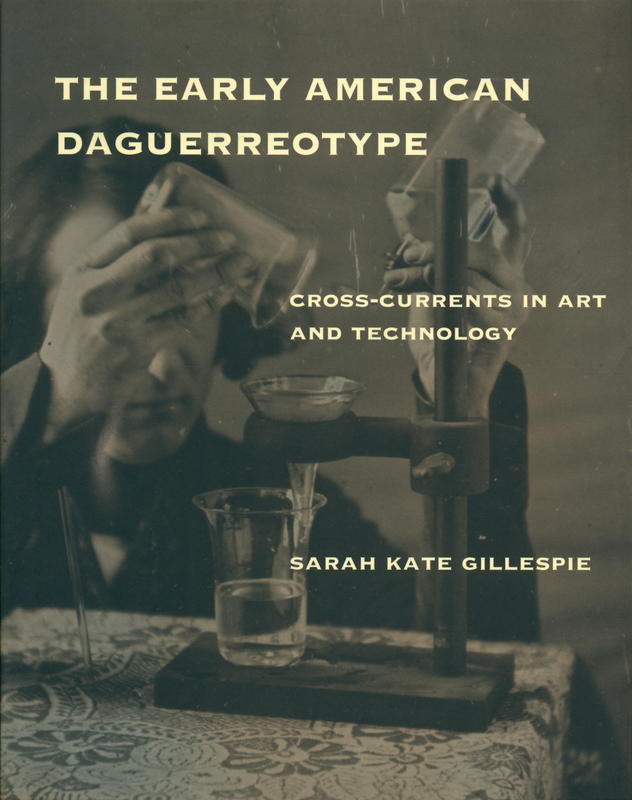 The early American daguerreotype : cross-currents in art and technology / Sarah Kate Gillespie cover