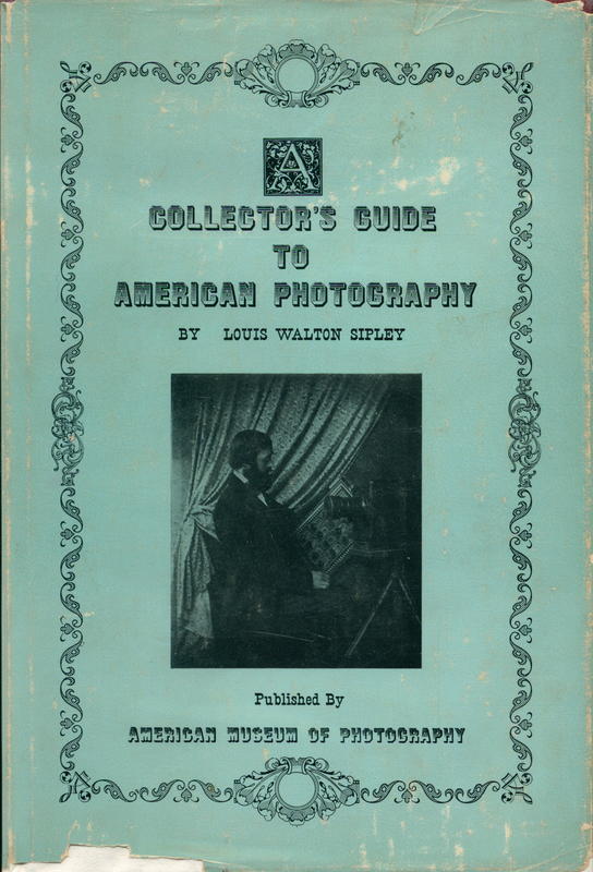 A collectors guide to American photography / by Louis Sipley cover