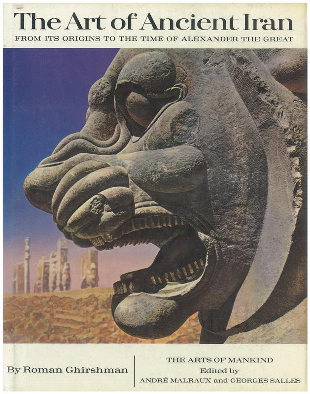 The arts of ancient Iran : from its origins to the time of Alexander the Great / Roman Ghirshman ; translated by Stuart Gilbert & James Emmons cover