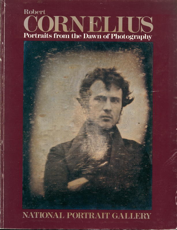 Robert Cornelius : portraits from the dawn of photography / by William Stapp ; contributing authors  Marian S. Carson ; M. Susan Barger cover