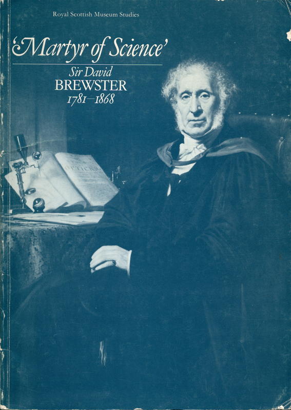 Martyr of science : Sir David Brewster 1781–1868 : proceedings of a bicentenary symposium held at the Royal Scottish Museum on 21 Novemeber 1981, together with a catalogue of scientific apparatus associated with Sir David Brewster and a bibliography of his published writings. / edited by A. D. Morrison-Low and J. R. R. Christie cover