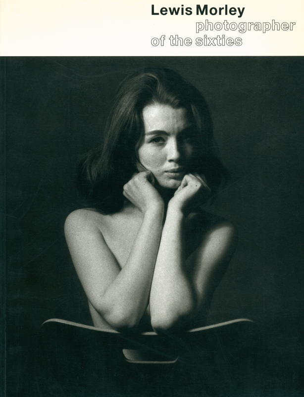 Lewis Morley : photographer of the sixties / introduction by Terence Pepper ; scandalous bodies by David Mellor cover