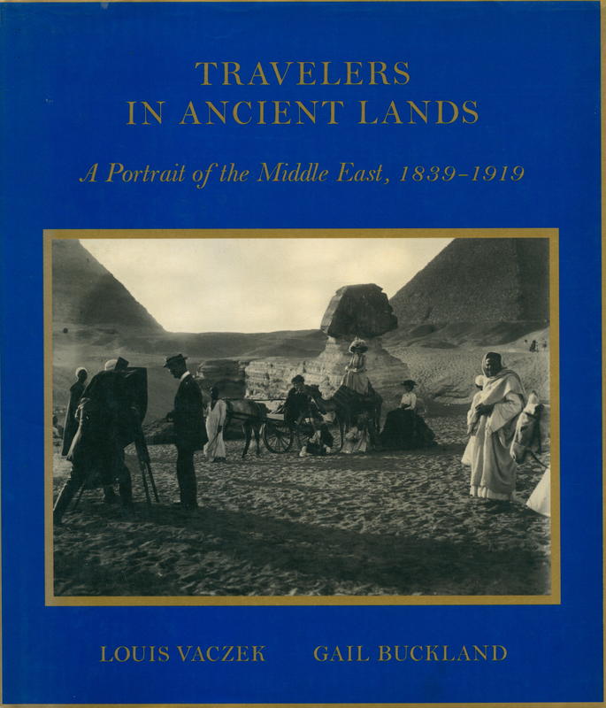Travelers in ancient lands : a portrait of the Middle East, 1839–1919 / Louis Vaczek cover