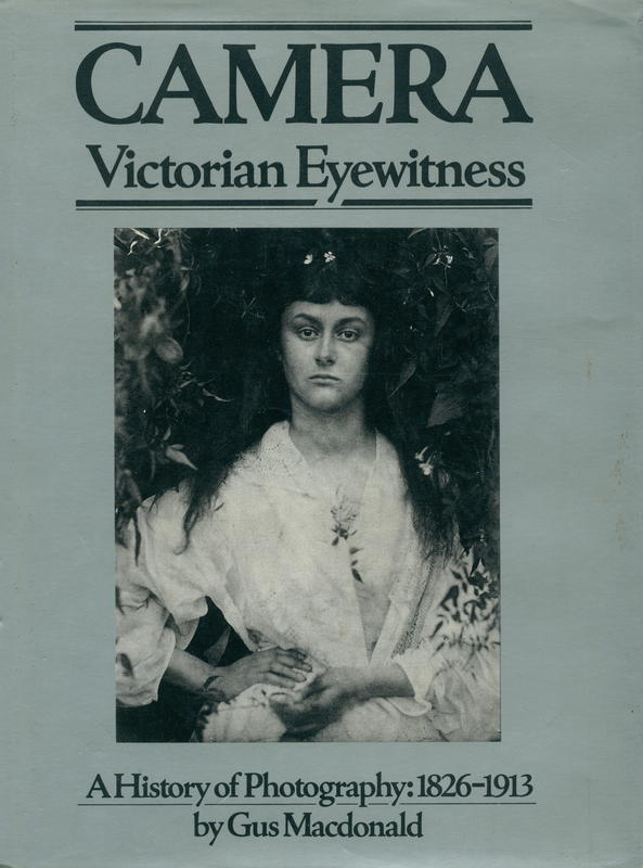 Camera : Victorian eyewitness : a history of photography : 1826–1913 / by Gus Macdonald cover