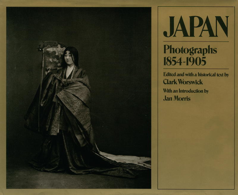 Japan : photographs 1854-1905 / edited and with a historical text by Clark Worswick ; with an introduction by Jan Morris cover