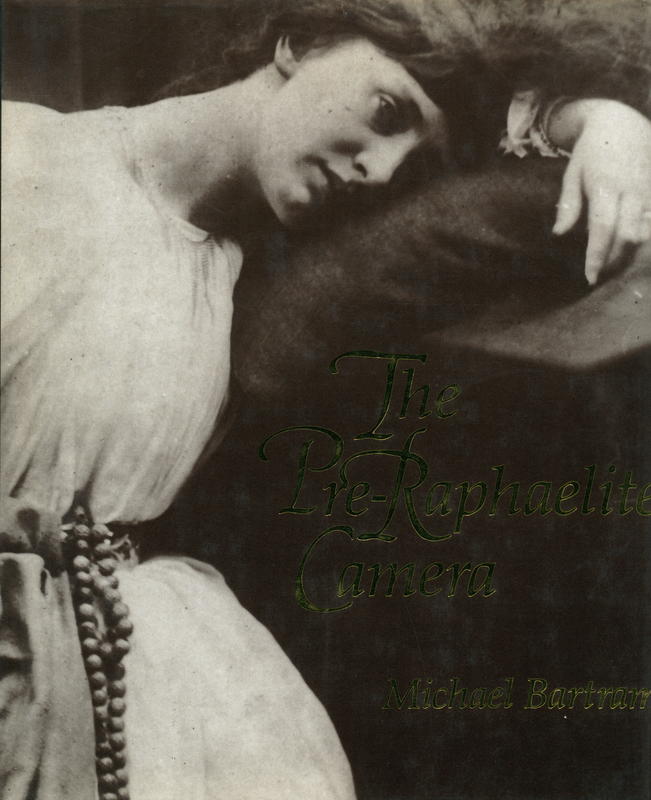 The Pre-Raphaelite camera : aspects of Victorian photography / Michael Bartram cover