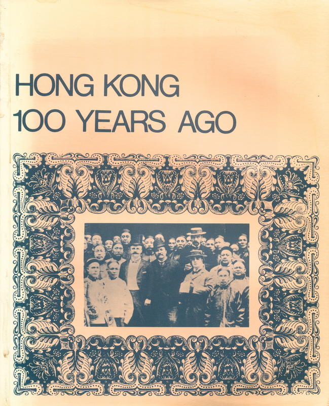 Hong Kong 100 years ago : a picture-story of Hong Kong in 1870 :  photographs from the Hong Kong museum of history collection / text by John Warner ; Translation by Wucius Wong ;  design by Arthur Hacker cover