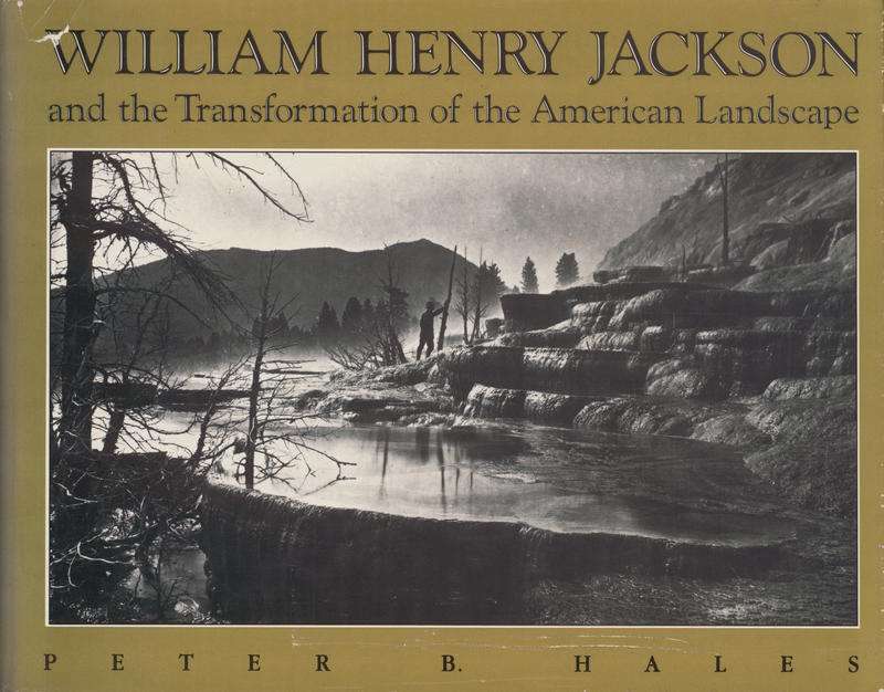 William Henry Jackson and the transformation of the American landscape / Peter B. Hales cover