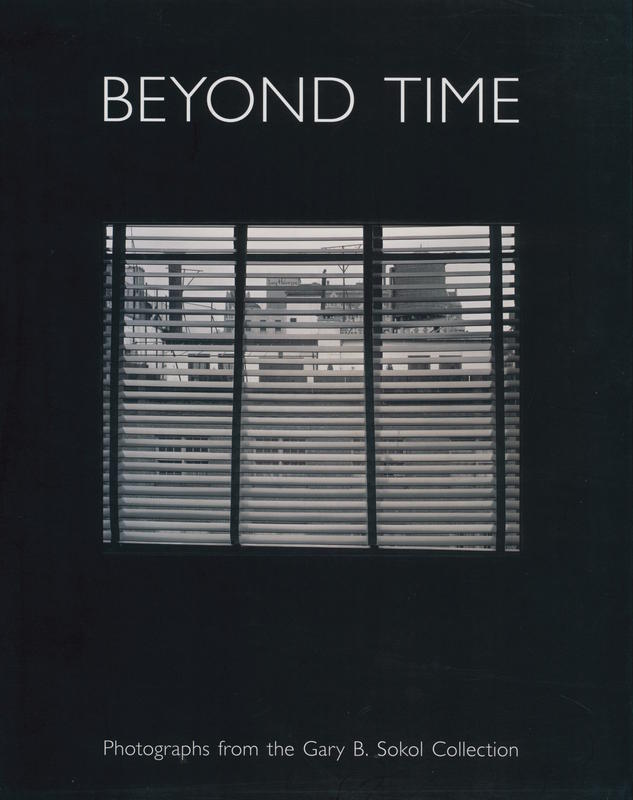 Beyond time : photographs from the Gary B. Sokol collection / [curated by] Nissan N. Perez cover