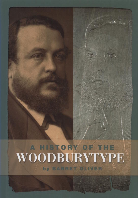 A history of the Woodburytype : the first successful photomechanical printing process and Walter Bentley Woodbury / by Barret Oliver cover