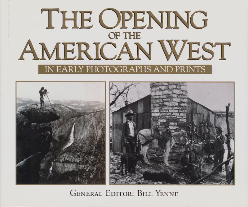 The opening of the American West / general editor: Bill Yenne cover