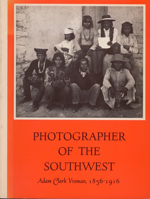 Photographer of the Southwest : Adam Clark Vroman, 1856-1916 / edited by Ruth I. Mahood cover