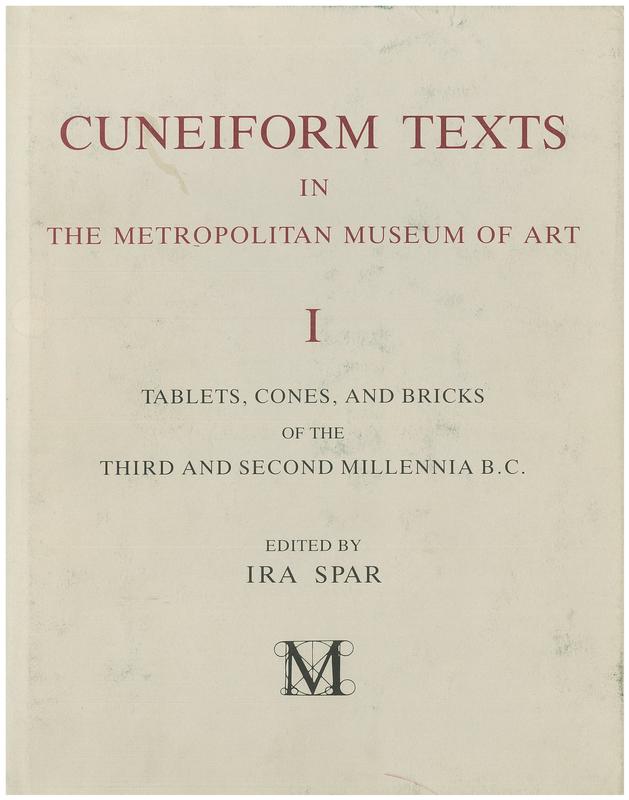 Cuneiform texts in The Metropolitan Museum of Art : volume 1 : tablets, cones and bricks of the third and second millenia B. C cover