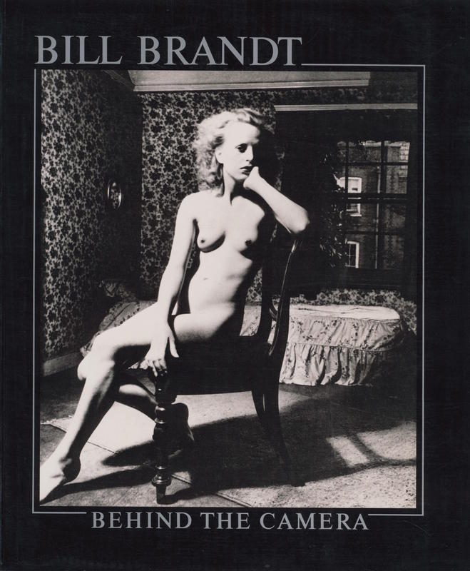 Bill Brandt : behind the camera, photographs 1928-1983 / introductions by Mark Haworth-Booth ; essay by David Mellor cover