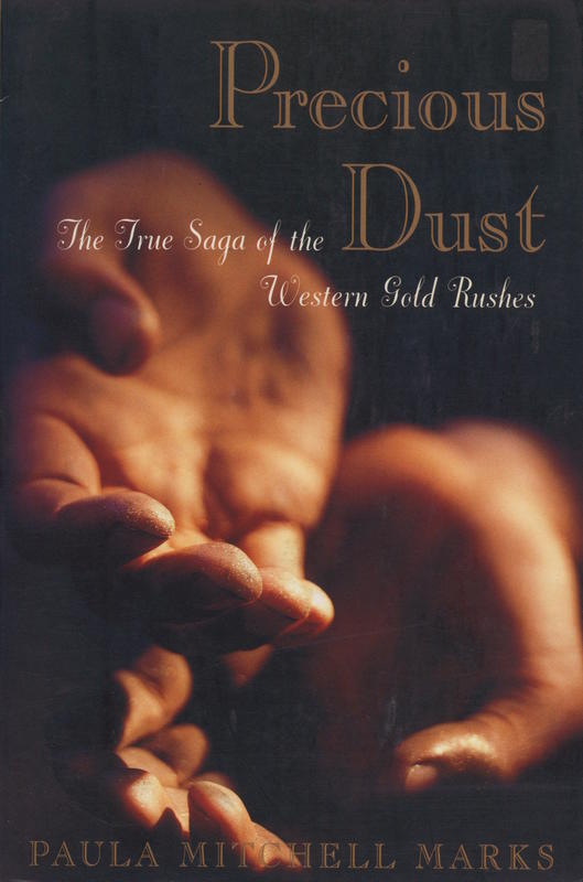 Precious dust : the saga of the western gold rushes / Paula Mitchell Marks cover