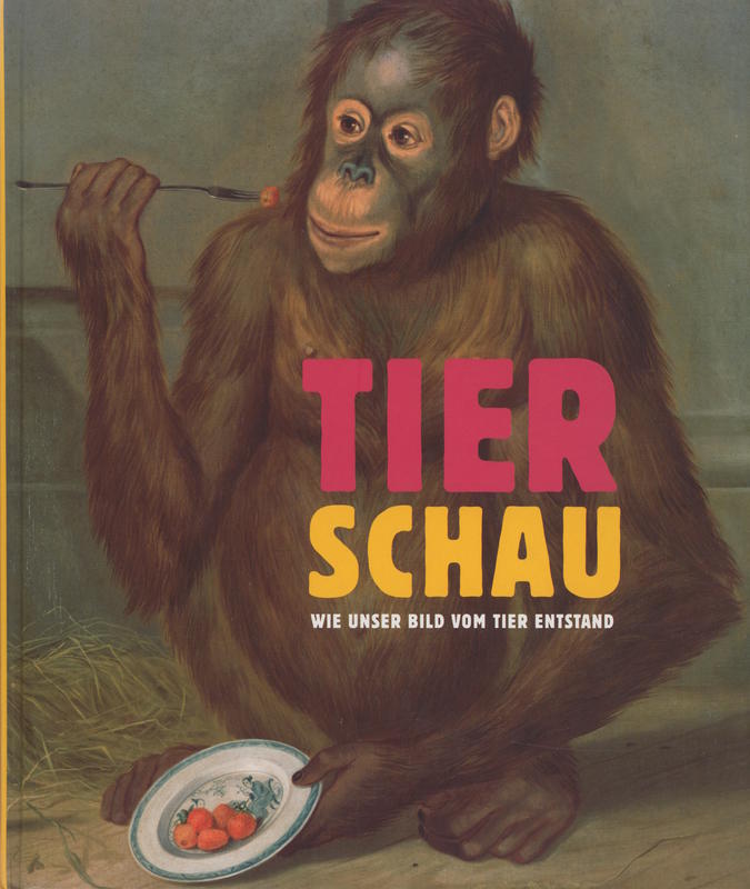 Tierschau : wie unser Bild vom Tier entstand / Andreas Bluhm, Louise Lippincott cover