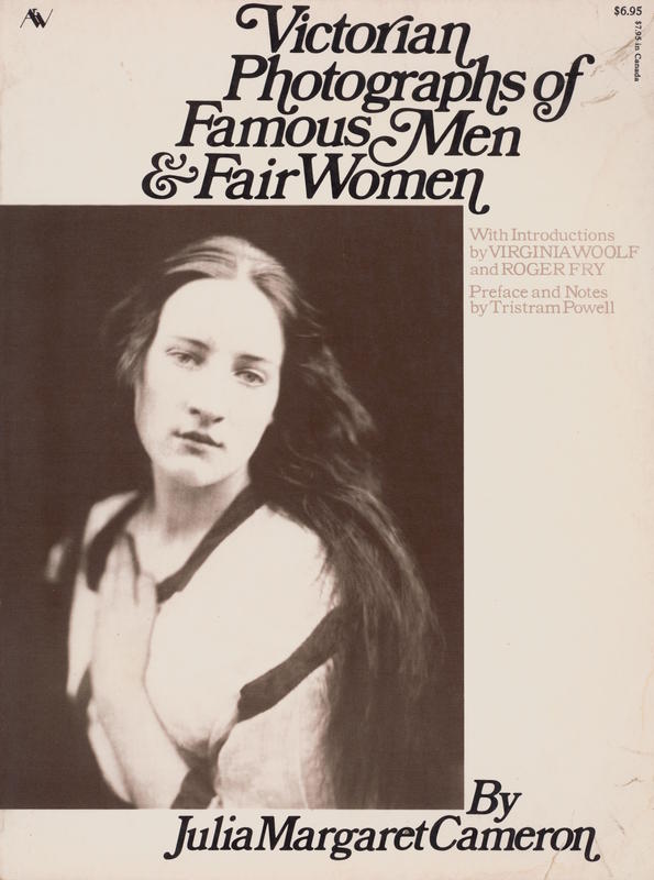 Victorian photographs of famous men and fair women / by Julia Margaret Cameron ; with introductions by Virginia Woolf and Roger Fry cover