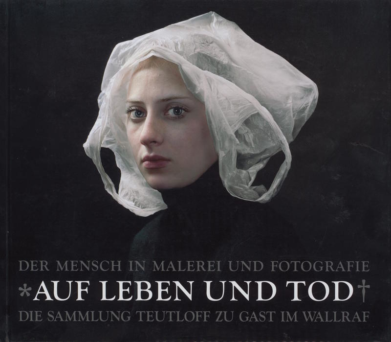 Auf Leben und Tod : der Mensch in Malerei und Fotografie : die Sammlung Teutloff zu Gast im Wallraf = Do or die : the human condition in painting and photography : Teutloff meets Wallraf cover