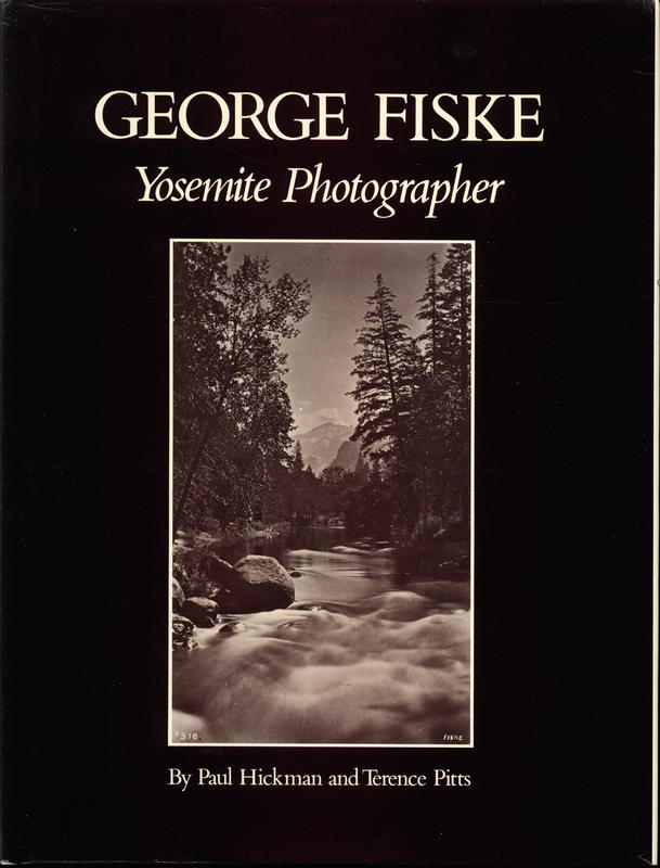 George Fiske : Yosemite photographer / by Paul Hickman and Terence Pitts cover