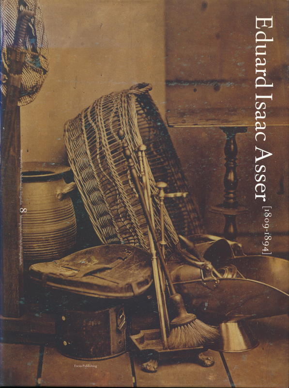 Eduard Isaac Asser 1809-1894 : pionier van de Nederlandse fotografie = pioneer of Dutch photography / onder redactive van = edited by Flip Bool, Willem Diepraam, Frits Giersberg, Adi Martis, Anneke van Veen ; tekts = text Mattie Bloom cover