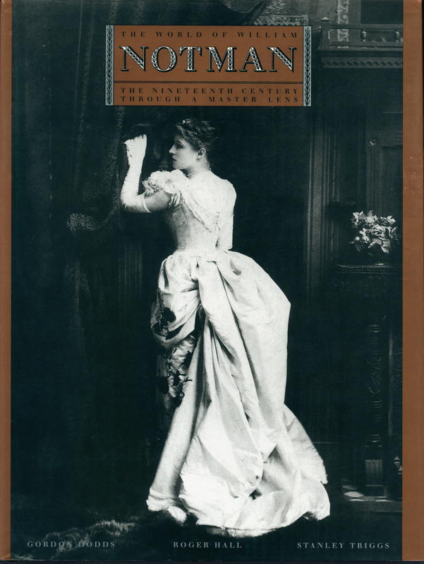 The world of William Notman : the nieteenth century through a master lens / Roger Hall, Gordon Dodds, Stanley Triggs ; foreword by Robert Macneil cover