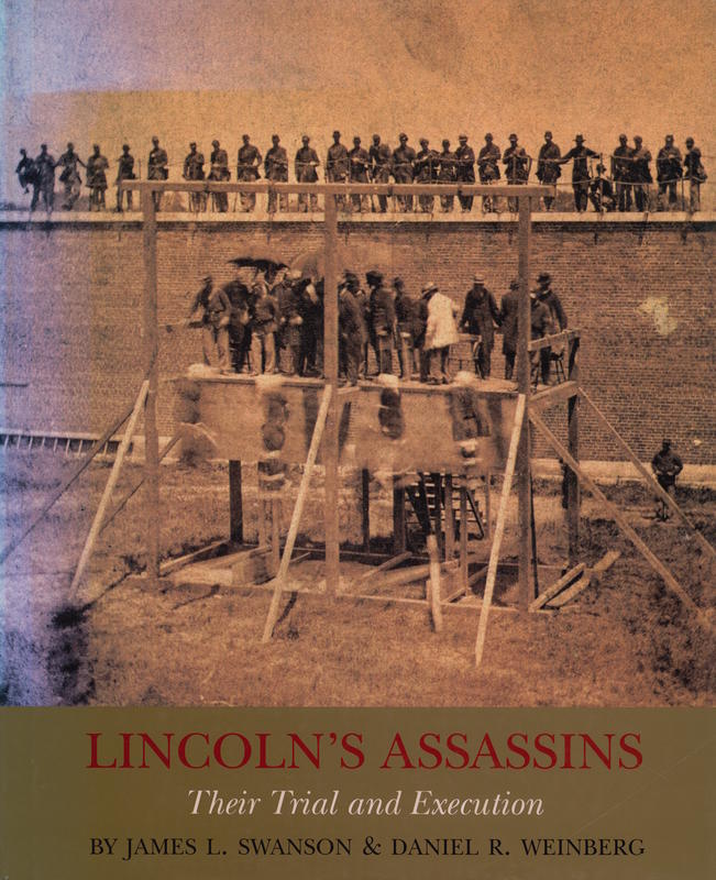 Lincoln's assassins : their trial and execution / an illustrated history by James L. Swanson and Daniel R. Weinberg cover
