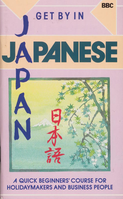 Get by in Japanese : a quick beginners' course for holidaymakers and business people / Chihoko Moran cover