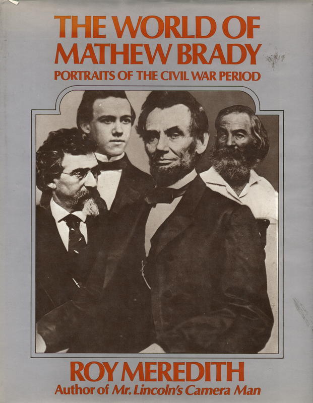 The world of Mathew Brady : portraits of the Civil War period / by Roy Meredith cover