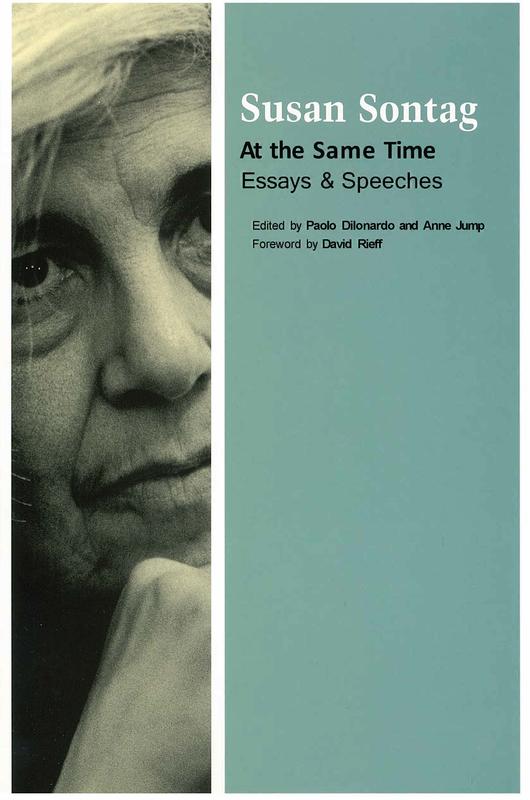 At the same time : essays and speeches / Susan Sontag ; edited by Paolo Dilonardo and Anne Jump ; foreword by David Rieff cover