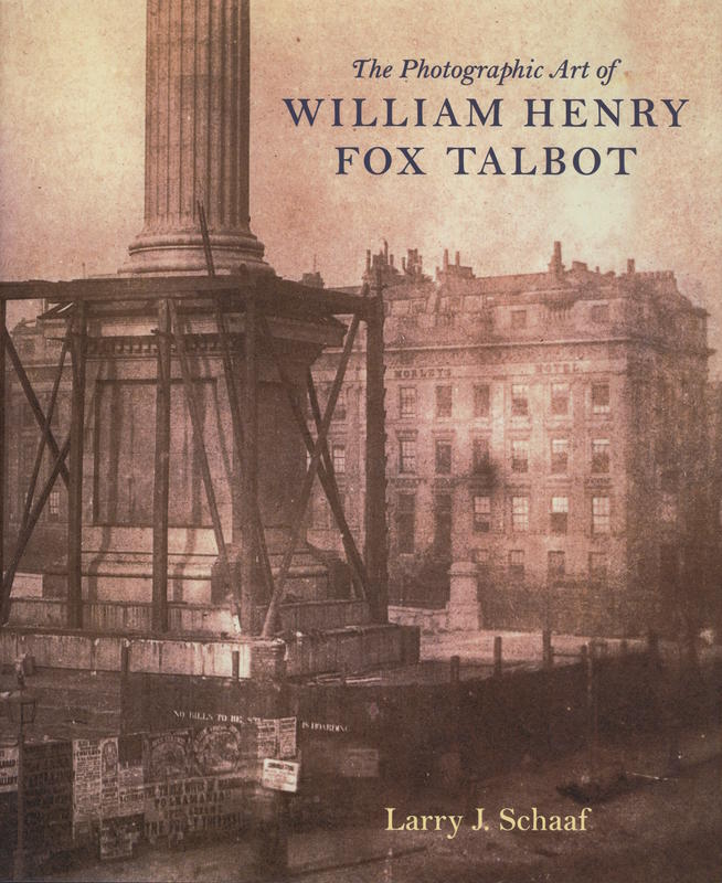 The photographic art of William Henry Fox Talbot / Larry J. Schaaf cover