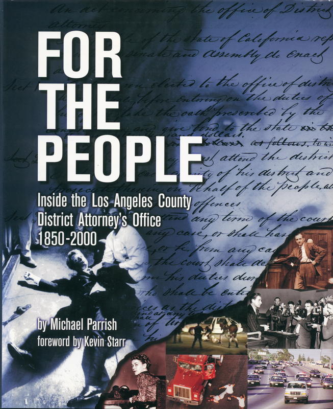 For the people : inside the Los Angeles County district attorney's office 1850-2000 / Michael Parrish ; foreword by Kevin Starr cover