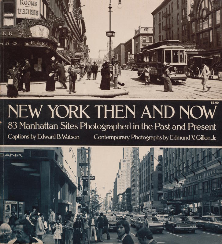 New York then and now : 83 Manhattan sites photographed in the past and in the present / captions by Edward B. Watson ; contemporary photographs by Edmund V. Gillon, Jr. cover