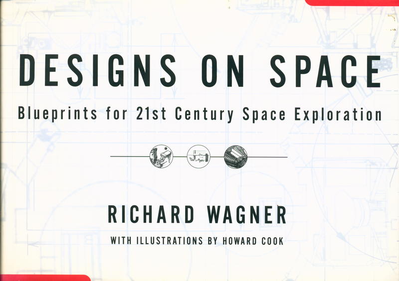 Designs on space : blueprints for 21st century space exploration / Richard Wagner ; with illustrations by Howard Cook cover