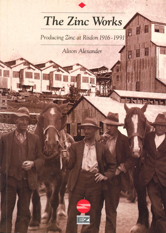 The zinc works : producing zinc at Risdon, 1916–1991 / Alison Alexander cover