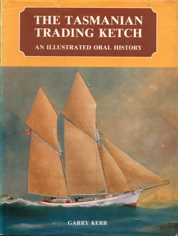 The Tasmanian trading ketch : an illustrated oral history / Garry Kerr cover