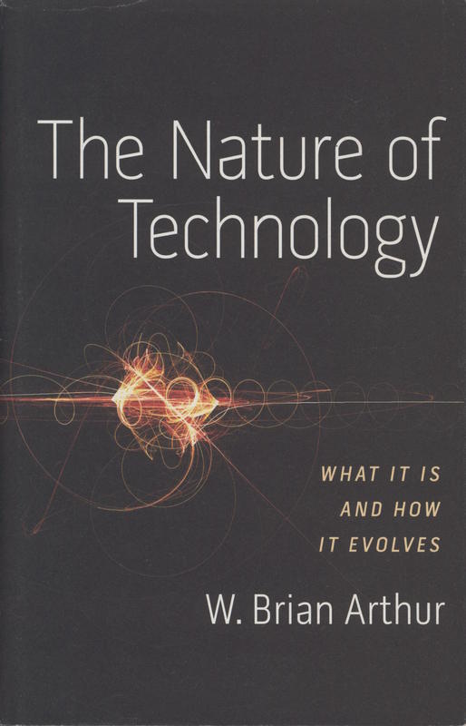 The nature of technology : what it is and how it evolves / W. Brian Arthur cover