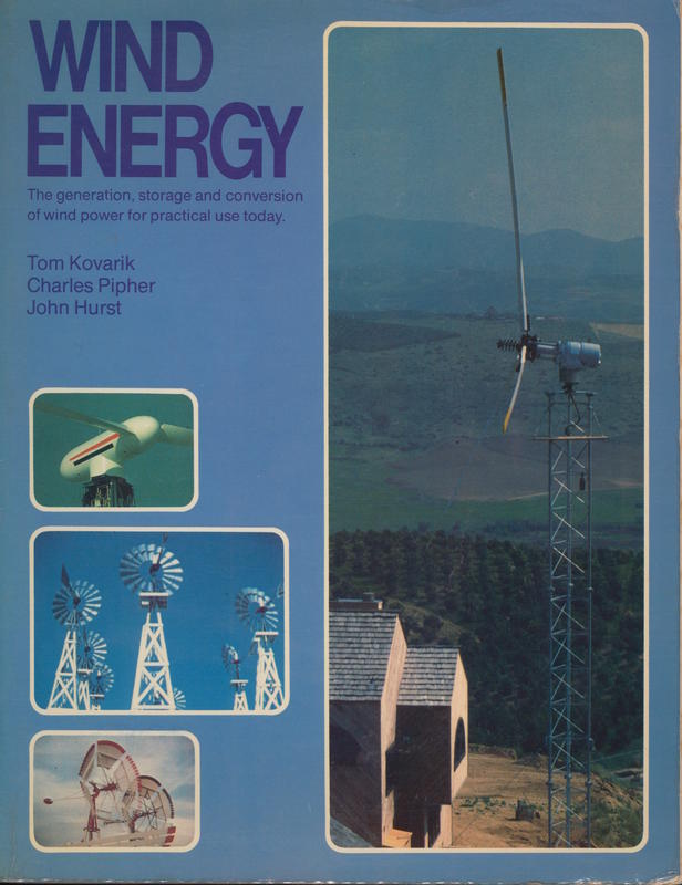 Wind energy : the generation, storage and conservation of wind power for practical use today / Tom Kovarik ; Charles Pipher ; John Hurst cover
