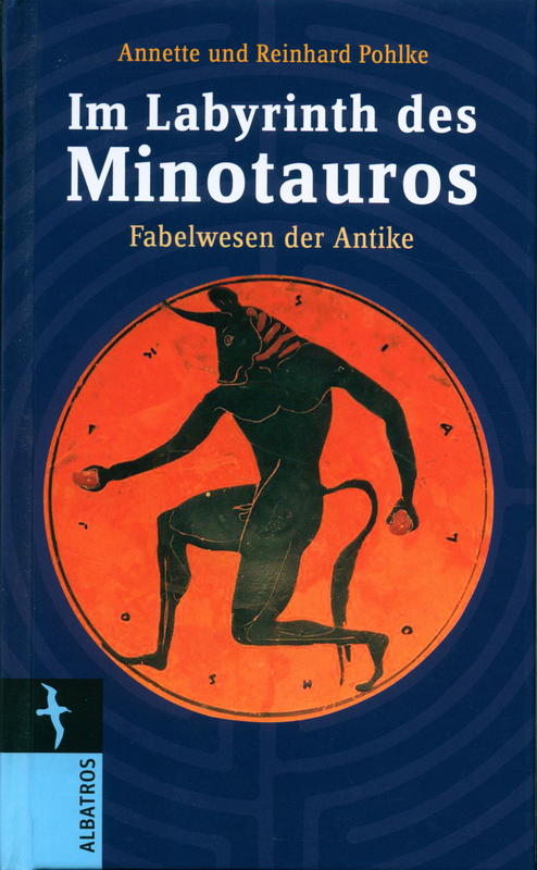 Im labyrinth des Minotauros : Die Fabelwesen der Antike / Annette und Reinhard Polke cover