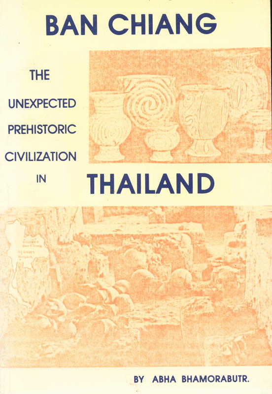 Ban Chiang : the unexpected prehistoric civilization in Thailand / by Abha Bhamorabutr cover