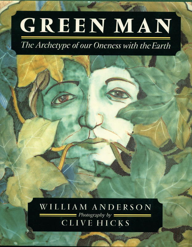 Green man : the archetype of our oneness with the earth / William Anderson ;photography by Clive Hicks cover