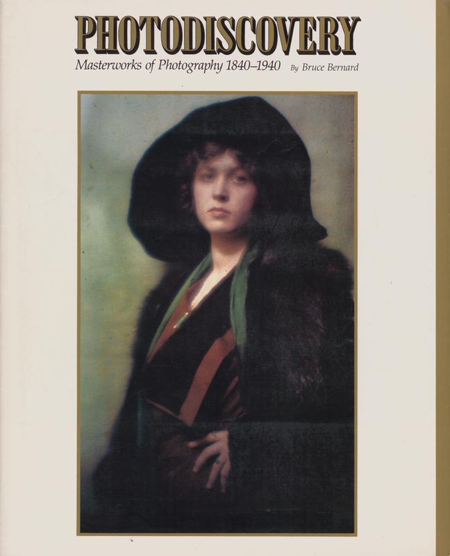 Photodiscovery : masterworks of photography, 1840–1940 / by Bruce Bernard : with notes on the photographic processes by Valerie Lloyd cover