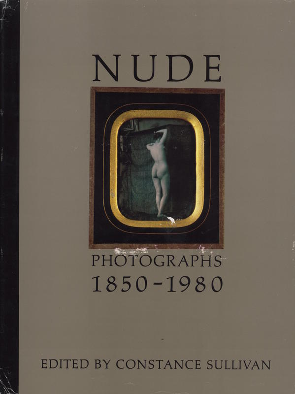 Nude, photographs : 1850-1980 / edited by Constance Sullivan cover