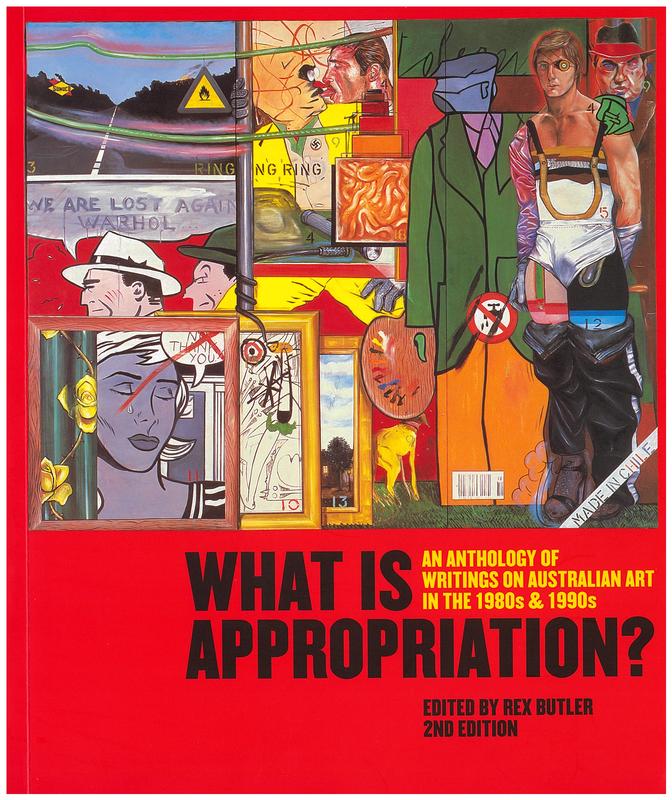 What is appropriation? An anthology of writings on Australian art in the 1980s and 1990s /edited by Rex Butler cover