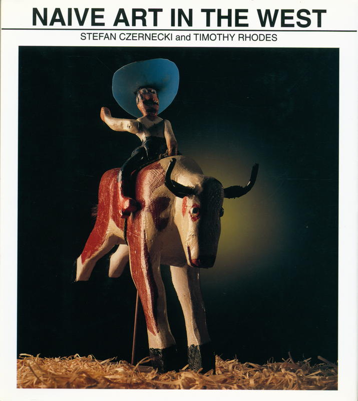 Naive art in the West : urban, suburban, and rural : the works of Sidney Kelsie, George Markel, and Martin Schatz / text by Stefan Czernecki and Timothy Rhodes cover