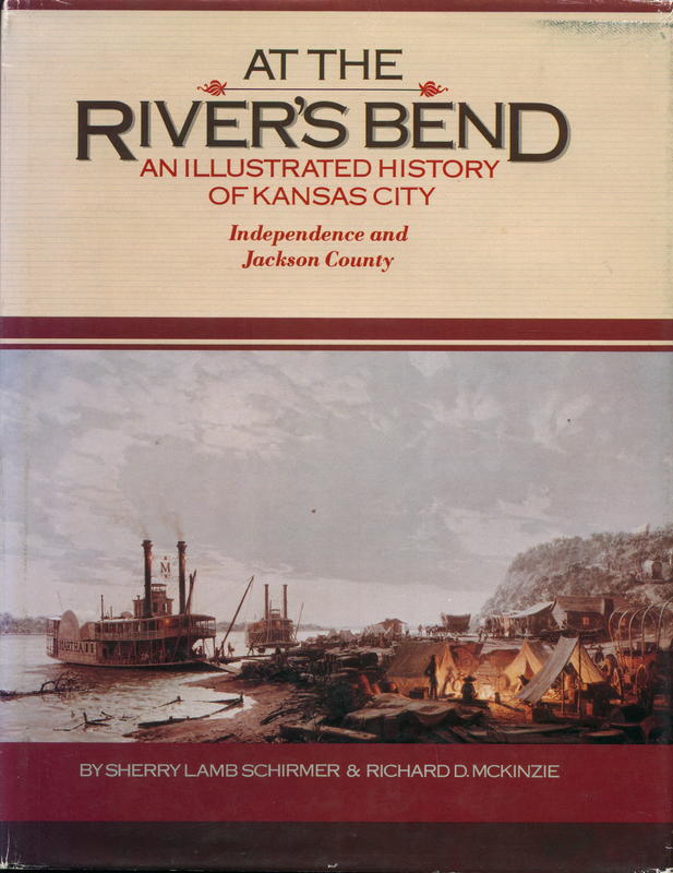 At the river's bend : an illustrated history of Kansas City : Independence and Jackson County / by Sherry Lamb Schirmer and Richard D. McKinzie cover
