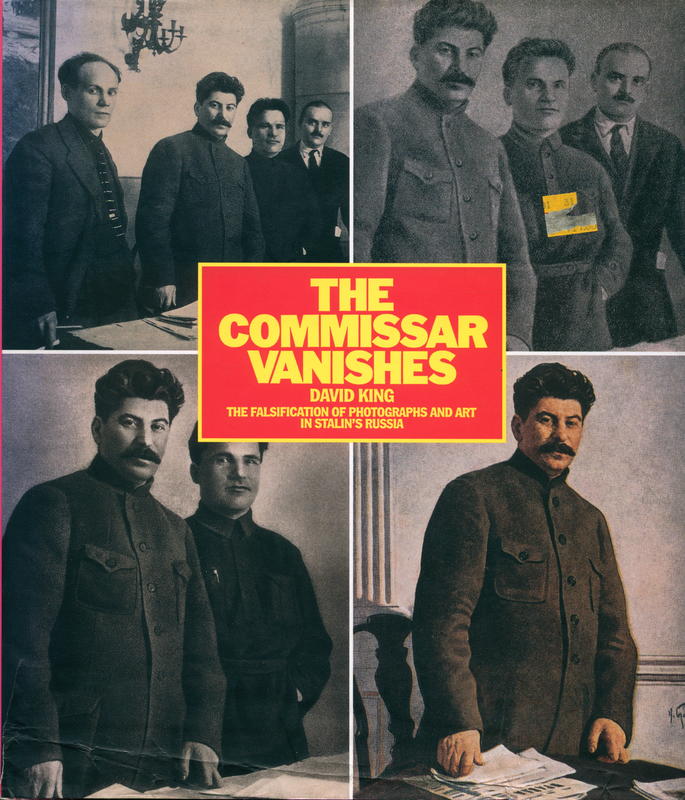 The commissar vanishes : the falsification on photographs and art in Stalin's Russia / preface by Stephen F. Cohen, photographs from the David King collection cover