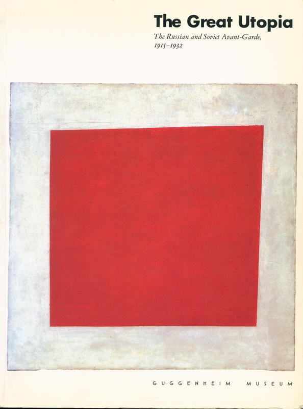 The great utopia : the Russian and Soviet avant-garde, 1915–1932 : Solomon R. Guggenheim Museum, State Tretiakov Gallery, State Russian Gallery, Schirn Kunsthalle Frankfurt cover