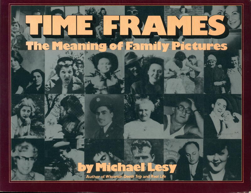 Time frames : the meaning of family pictures / by Michael Lesy cover